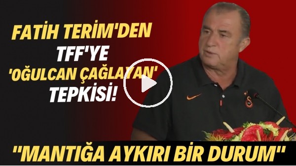 Fatih Terim'den TFF'ye Oğulcan Çağlayan tepkisi! "Manntığa ayrkırı bir durum"