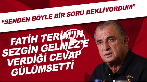 Fatih Terim'in Sezgin Gelmez'e verdiği cevap gülümsetti | "Senden böyle bir soru bekliyordum"