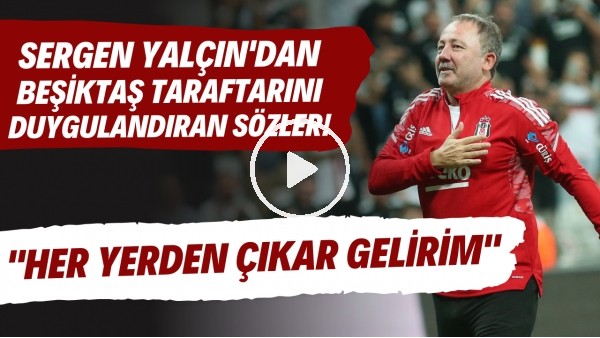 Sergen Yalçın: "Beşiktaş taraftarı beni ne zaman çağırsa, her yerden çıkar gelirim"