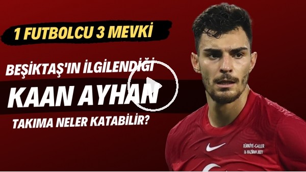 Beşiktaş'ın ilgilendiği Kaan Ayhan takıma neler katabilir? | 1 futbolcu 3 mevki