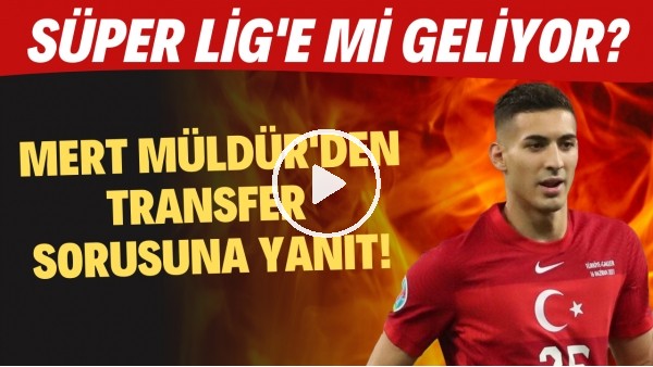Mert Müldür'den transfer sorusuna yanıt! Süper Lig'e mi geliyor?