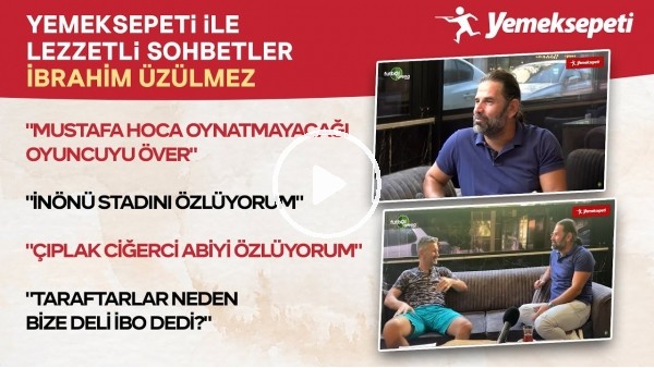 Yemeksepeti ile Lezzetli Sohbetler | İbrahim Üzülmez | Beşiktaş Kariyeri ve Futbolculuk Anıları #4