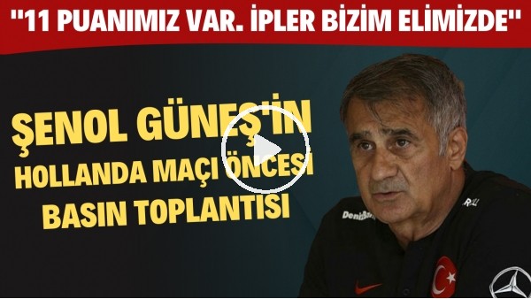 Şenol Güneş'in Hollanda maçı öncesi toplantısı | "11 puanımız var. İpler bizim bizim elimizde"