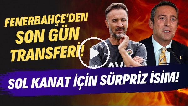 Fenerbahçe'den son gün transferi! | Sol kanat için sürpriz isim