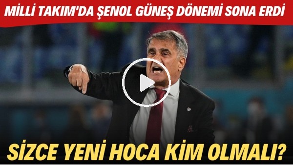 Milli Takım'da Şenol Güneş dönemi sonra erdi! Sizce yeni hoca kim olmalı?