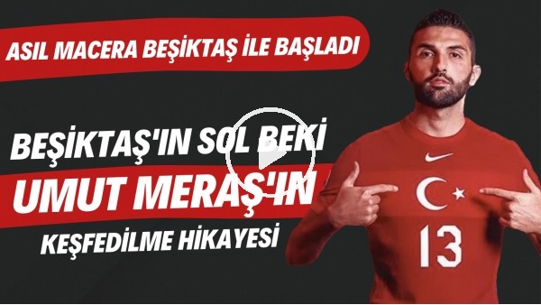 Beşiktaş'ın yeni transferi Umut Meraş'ın ilginç keşfedilme hikayesi