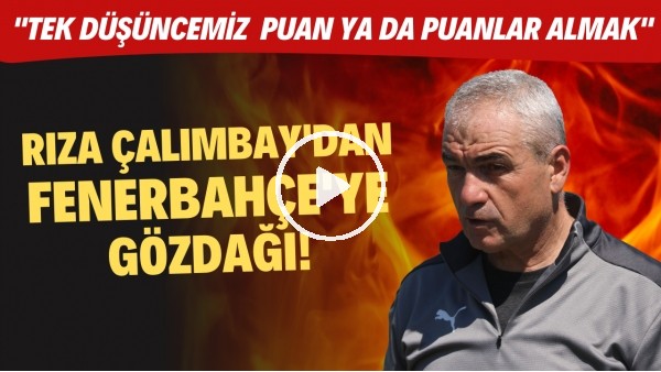 Rıza Çalımbay'dan Fenerbahçe'ye gözdağı! "Tek düşüncemiz  puan ya da puanlar almak"