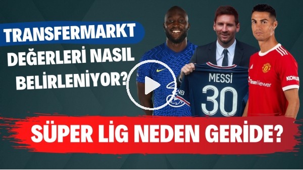 Transfermarkt değerleri nasıl belirleniyor? | Süper Lig neden geride?