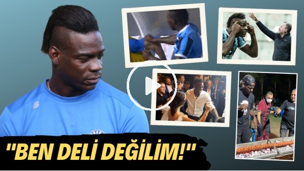 Adana Demirspor'un çılgın çocuğu Balotelli'nin şu ana kadarki Türkiye macerası | "Ben Deli değilim"