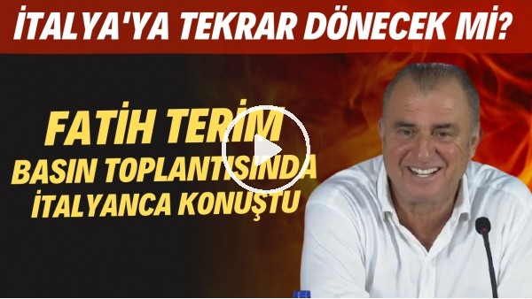 Fatih Terim basın toplantısında İtalyanca konuştu | İtalya'ya tekrar dönecek mi?