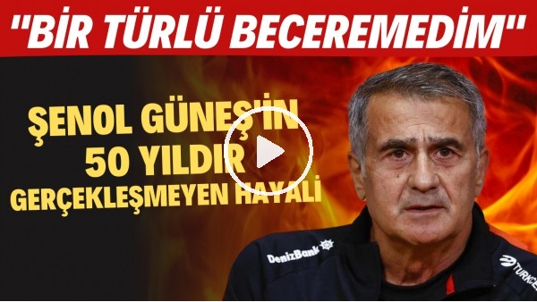 Şenol Güneş'in 50 yıldır gerçekleşmeyen hayali! "Bir türlü beceremedim"