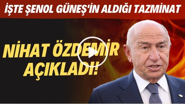 Nihat Özdemir açıkladı! İşte Şenol Güneş'in aldığı tazminat!