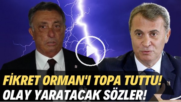 Ahmet Nur Çebi, Fikret Orman'ı topa tuttu! Olay yaratacak sözler!