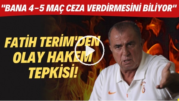 Fatih Terim'den OLAY hakem tepkisi! "Bana 4-5 maç ceza verdirmesini biliyor"