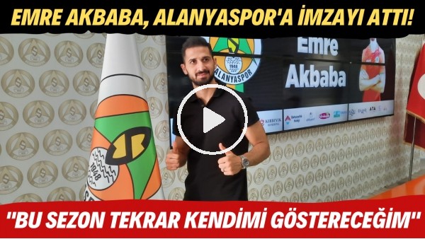 Emre Akbaba, Alanyaspor'a imzayı attı! "Bu sezon tekrar kendini göstereceğim"