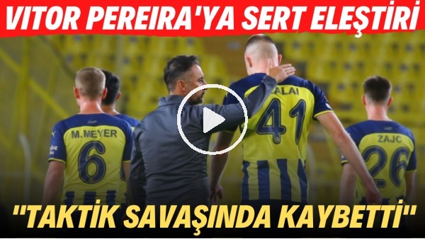 Vitor Pereira'ya sert eleştiri! "Taktik savaşında kaybetti"