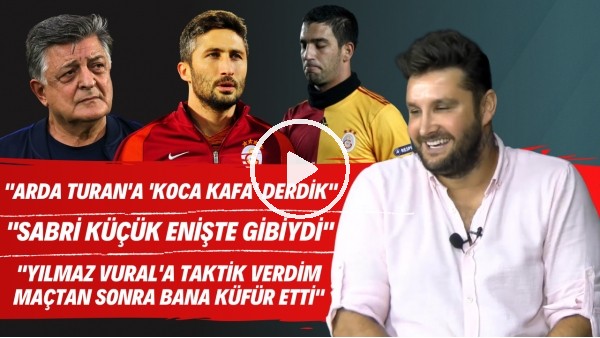 Orkun Uşak: Yılmaz Vural bana küfür etti, Sabri küçük enişte gibiydi, Arda Turan'a koca kafa derdik