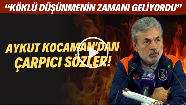 Aykut Kocaman: Köklü düşünmenin zamanı geliyordu