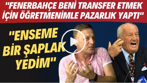 Tarık Daşgün: "Enseme şaplak yedim" - "Fenerbahçe transfer için öğretmenimle pazarlık yaptı"
