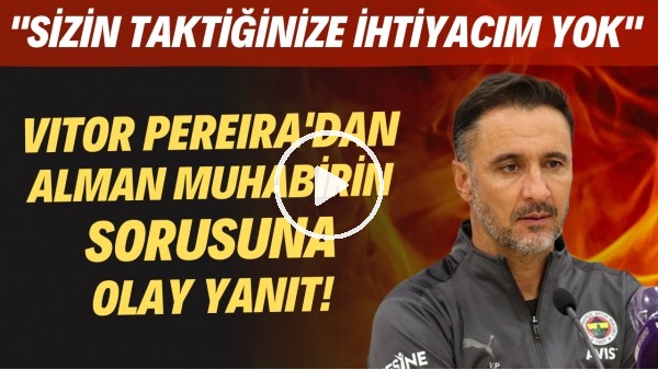 Vitor Pereira'dan Alman muhabirin sorusuna OLAY yanıt! "Sizin taktiğinize ihtiyacım yok"