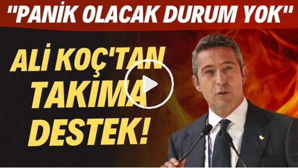 Ali Koç'tan Başakşehir yenilgisi sonrası takıma destek! "Panik olacak durum yok"