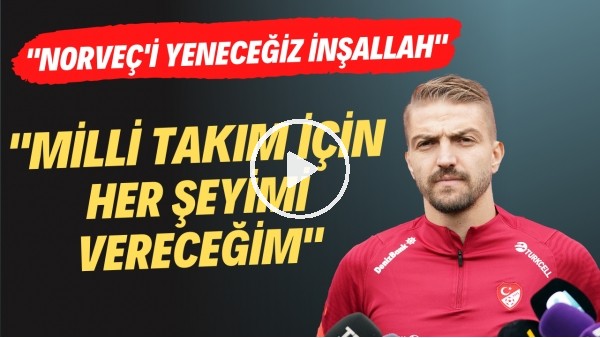 Caner Erkin: "Mili Takım için her şeyimi vereceğim"