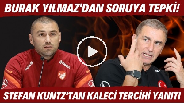 Stefan Kuntz'tan kaleci tercihi yanıtı | Burak Yılmaz'ı kızdıran soru