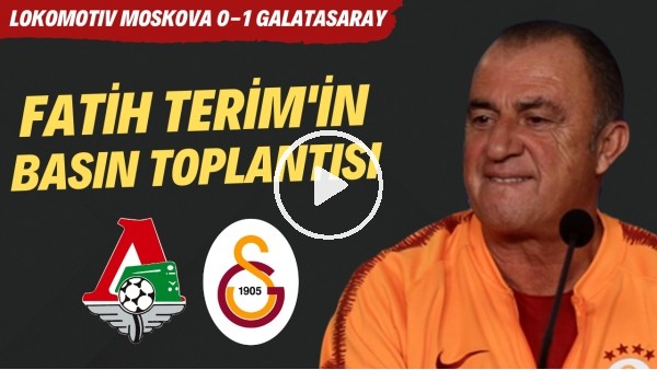 Fatih Terim'in Lokomotiv Moskova maçı sonrası basın toplantısı