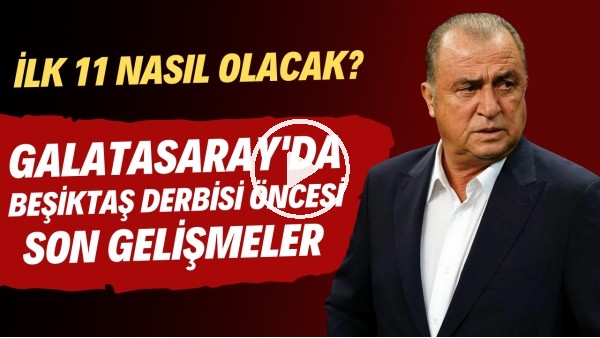 Galatasaray'da Beşiktaş derbisi öncesi son gelişmeler | İlk 11 nasıl olacak?