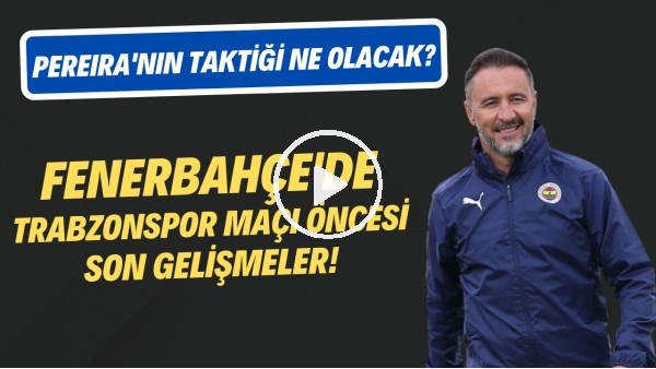 Fenerbahçe'de Trabzonspor maçı öncesi son gelişmeler! Vitor Pereira'nın planı ne olcak?