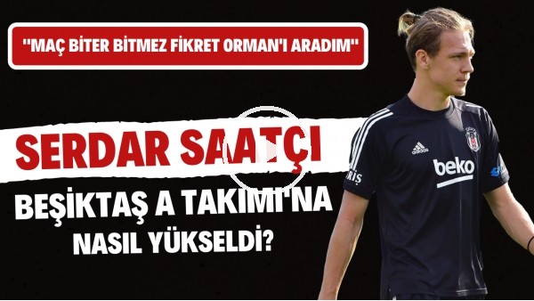 Beşiktaş'ın yeni yıldız savunmacı adayı Serdar Saatçı'nın çarpıcı kariyer yolculuğu