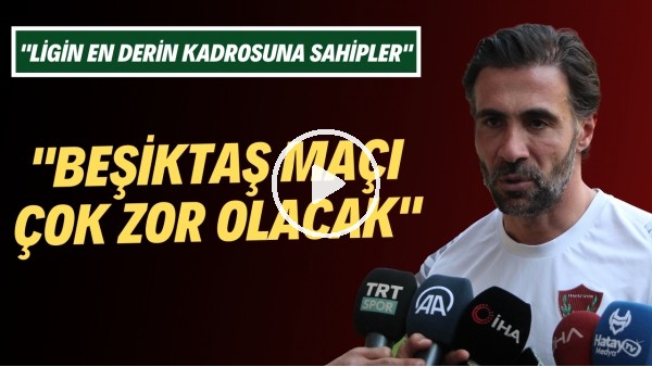 Ömer Erdoğan: "Beşiktaş maçı çok zor olacak. Ligin en derin kadrosuna sahipler"