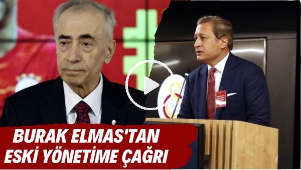 Burak Elmas'tan eski yönetime çağrı