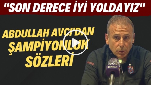 AdAbdullah Avcı'dan şampiyonluk sözleri! "Son derece iyi yoldayız"