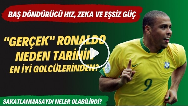 "Gerçek" Ronaldo neden tarihin en iyi golcülerinden? | Sakatlanmasaydı neler olabilirdi?