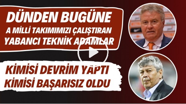  A Milli Takımımızı çalıştıran yabancı teknik adamlar | Kimisi devrim yaptı kimisi başarısız oldu