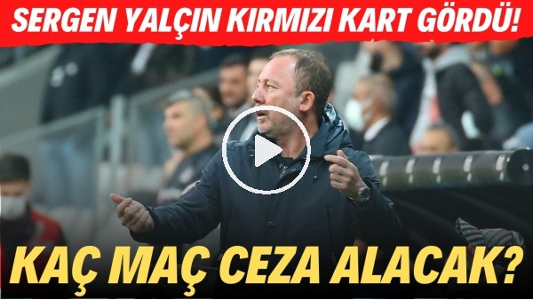 Sergen Yalçın kırmızı kart gördü! Kaç maç ceza alacak?