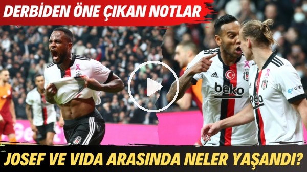 Beşiktaş - Galatasaray derbisinden öne çıkan notlar | Josef ve Vida arasında neler yaşandı?