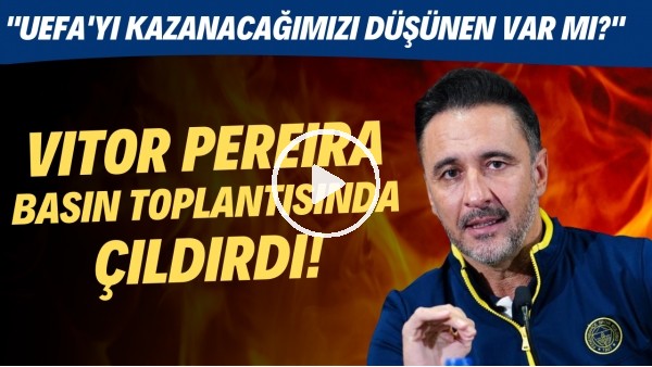 Vitor Pereira basın toplantısında çıldırdı! "UEFA "Avrupa Ligi'ni kazanacak seviyede değiliz!"