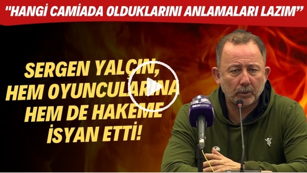Sergen Yalçın: "Oyuncuların hangi camiada olduklarını anlamaları lazım"