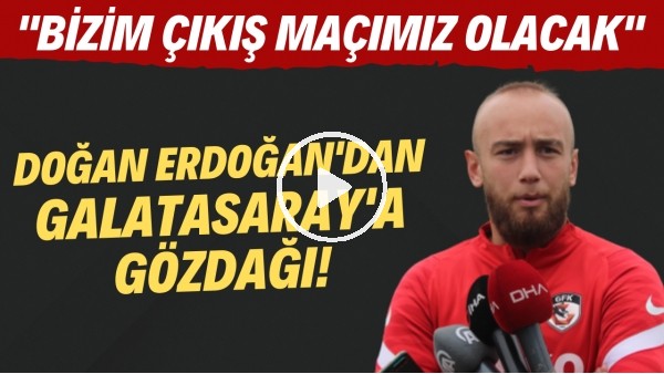 'Gaziantep FK'lı Doğan Erdoğan: "Galatasaray maçı bizim çıkış maçımız olacak"