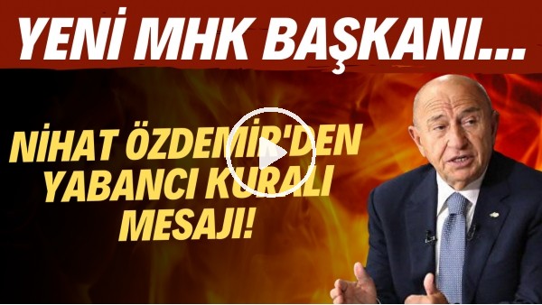  Nihat Özdemir'den yabancı kuralı mesajı! | Yeni MHK Başkanı..