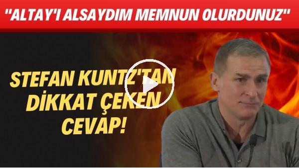 Stefan Kuntz'tan dikkat çeken cevap! "Altay Bayındır'ı alsaydım memnun olurdunuz"