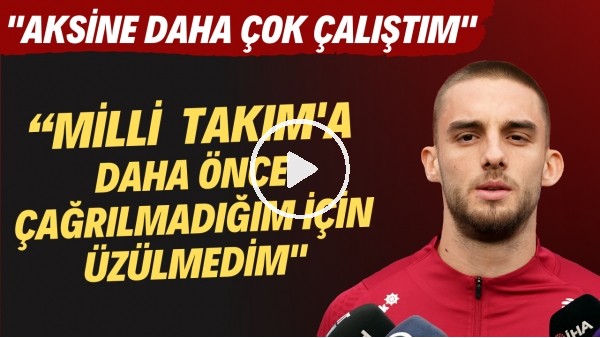 Berkan Kutlu: "Milli Takım'a daha önce çağrılmadığım üzülmedim, aksine daha çok çalıştım