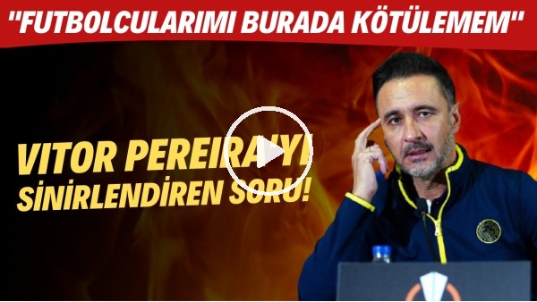 Vitor Pereira'yı sinirlendiren soru! "Futbolcularımı burada kötülemem"