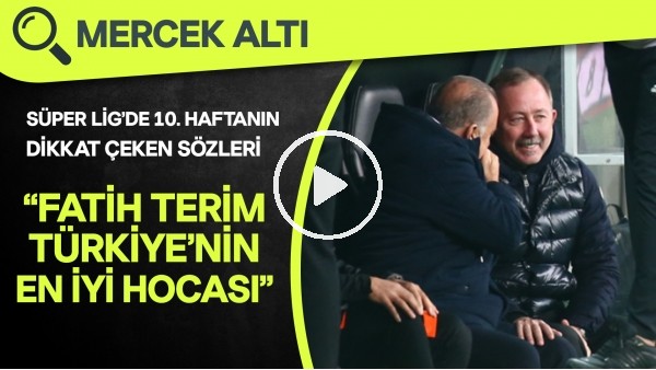 Süper Lig'de 10. haftanın dikkat çeken sözleri! "Fatih Terim, Türkiye'nin en iyis hocası"