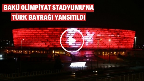 Bakü Olimpiyat Stadyumu'na 29 Ekim Cumhuriyet Bayramı dolayısıyla Türk Bayrağı yansıtıldı