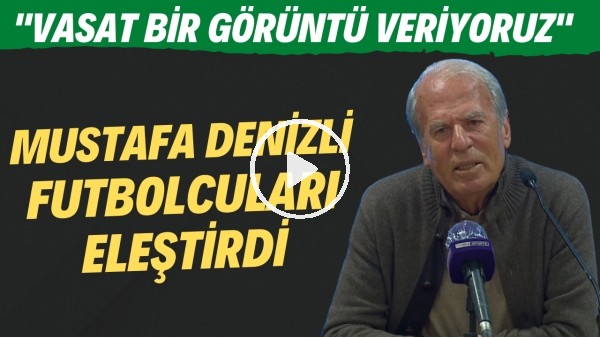  Mustafa Denizli futbolcularını eleştirdi! "Vasat bir görüntü veriyoruz"