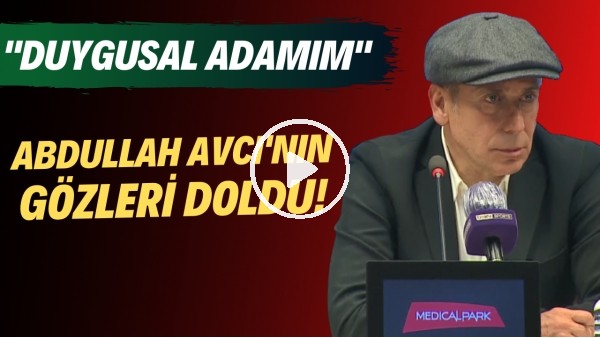 Abdullah Avcı'nın gözleri doldu! "Duygusal adamım"