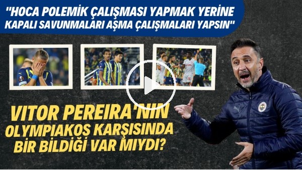 Pereira'nın Olympiakos karşısında bir bildiği var mıydı? | 3'lü oynamak güzel ama uygulaması lüks